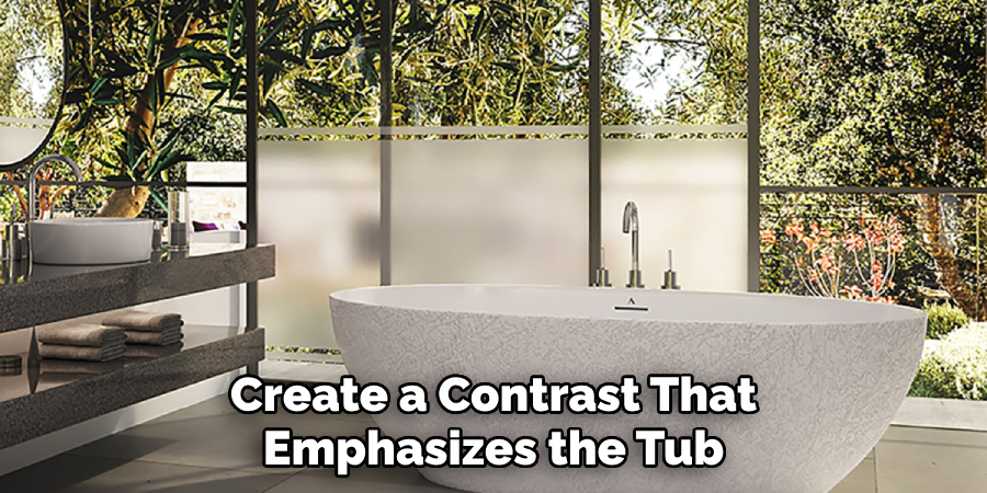 Create a Contrast That Emphasizes the Tub