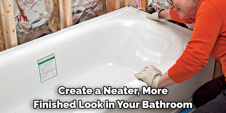 Create a Neater, More 
Finished Look in Your Bathroom