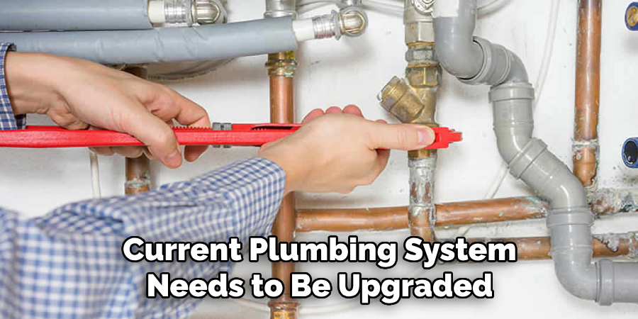 Current Plumbing System Needs to Be Upgraded