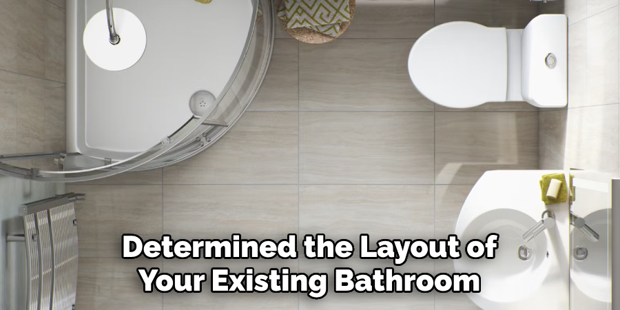 Determined the Layout of Your Existing Bathroom