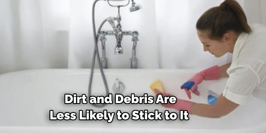  Dirt and Debris Are 
Less Likely to Stick to It