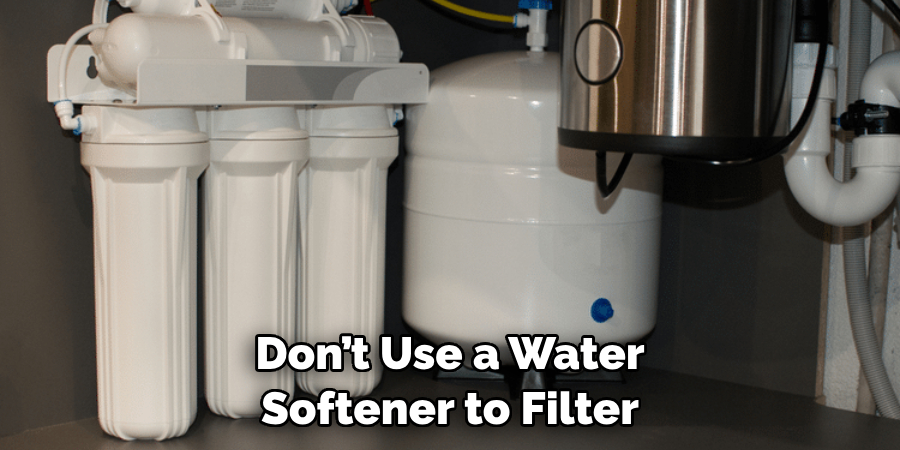 Don’t Use a Water Softener to Filter