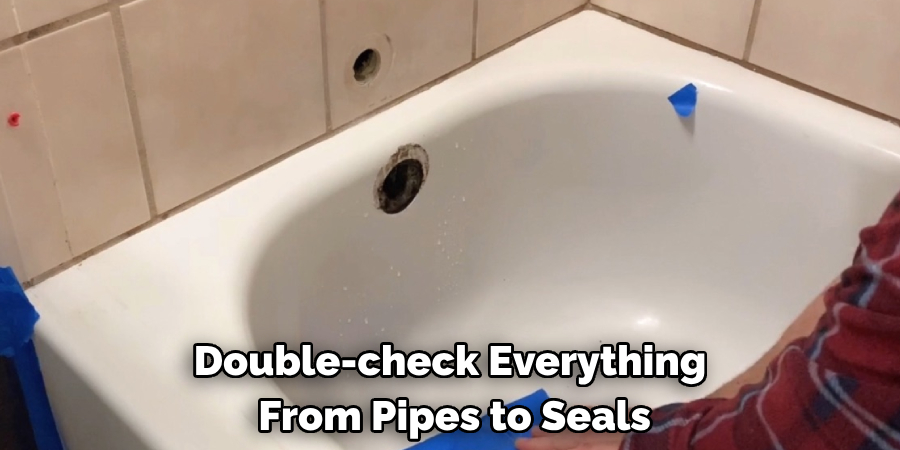 Double-check Everything
 From Pipes to Seals