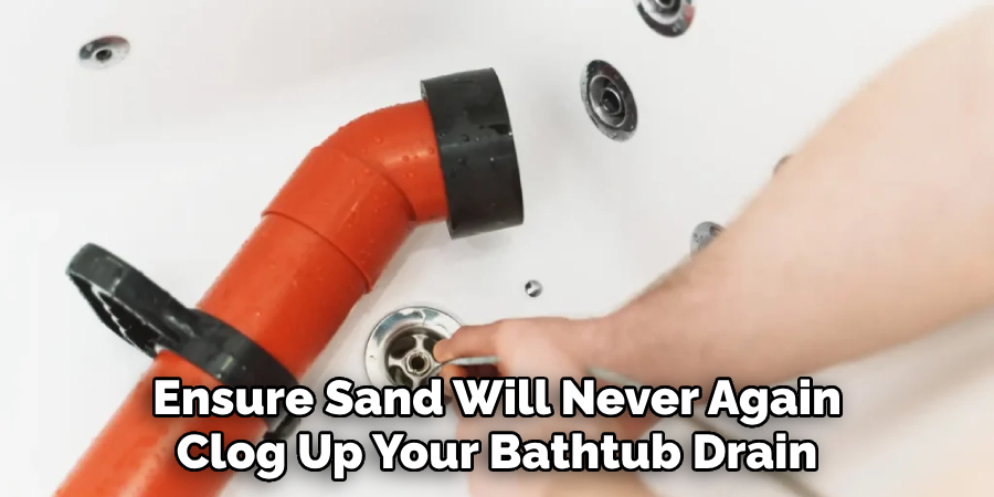 Ensure Sand Will Never Again Clog Up Your Bathtub Drain