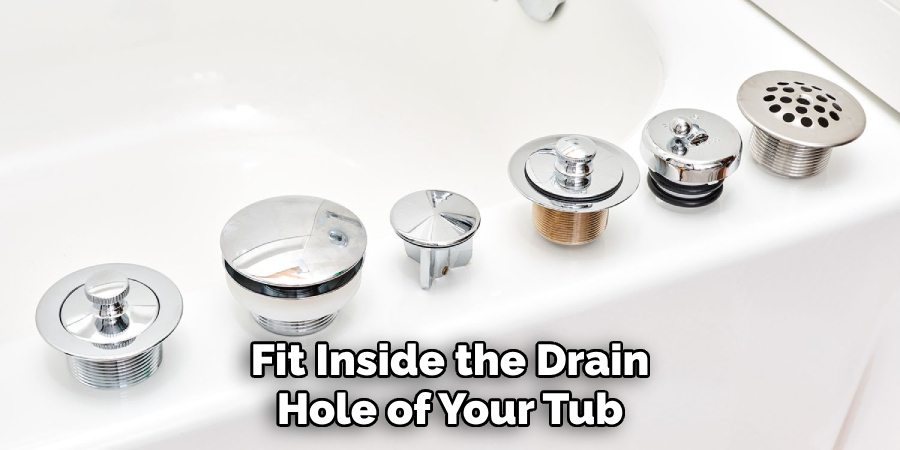 Fit Inside the Drain Hole of Your Tub