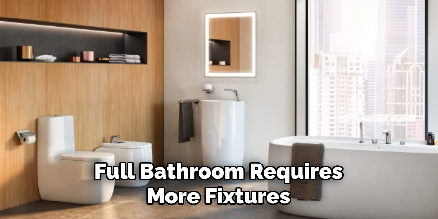 Full Bathroom Requires More Fixtures