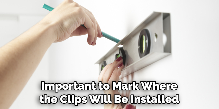 Important to Mark Where the Clips Will Be Installed