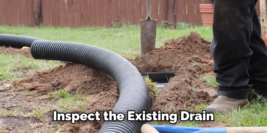 Inspect the Existing Drain