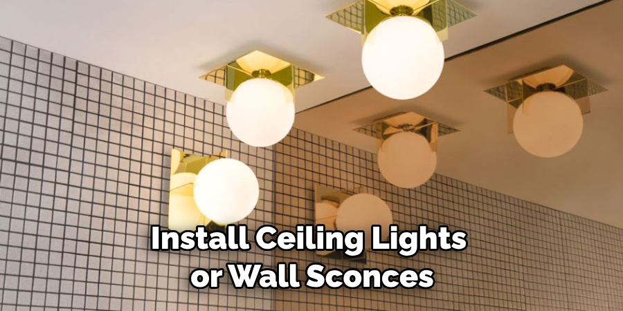 Install Ceiling Lights or Wall Sconces