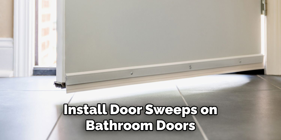 Install Door Sweeps on Bathroom Doors