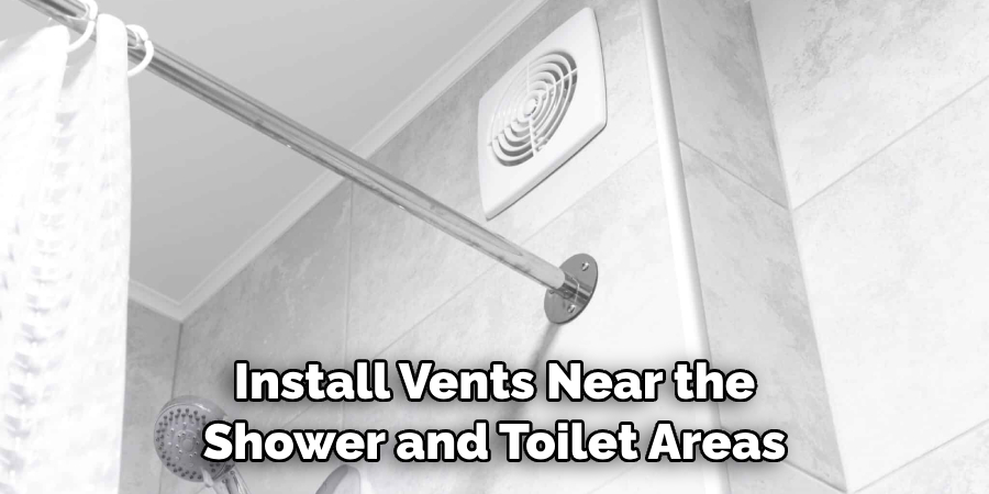 Install Vents Near the Shower and Toilet Areas