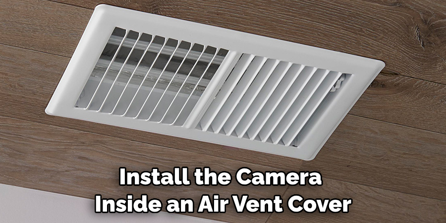 Install the Camera Inside an Air Vent Cover