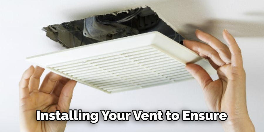 Installing Your Vent to Ensure