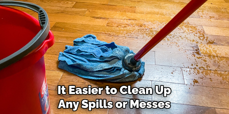 It Easier to Clean Up Any Spills or Messes