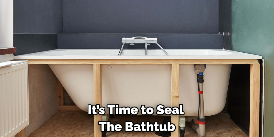 It’s Time to Seal 
The Bathtub