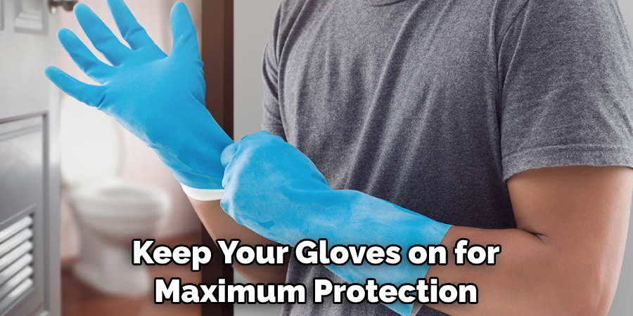 Keep Your Gloves on for Maximum Protection