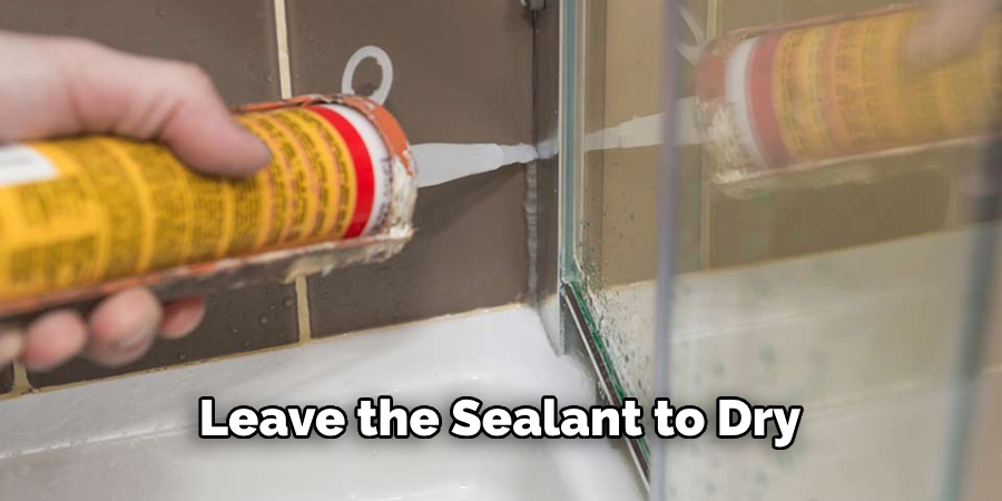  Leave the Sealant to Dry