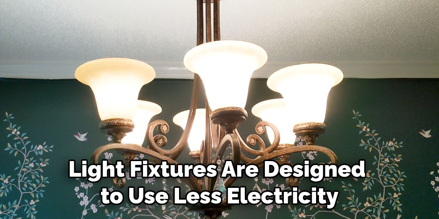 Light Fixtures Are Designed to Use Less Electricity