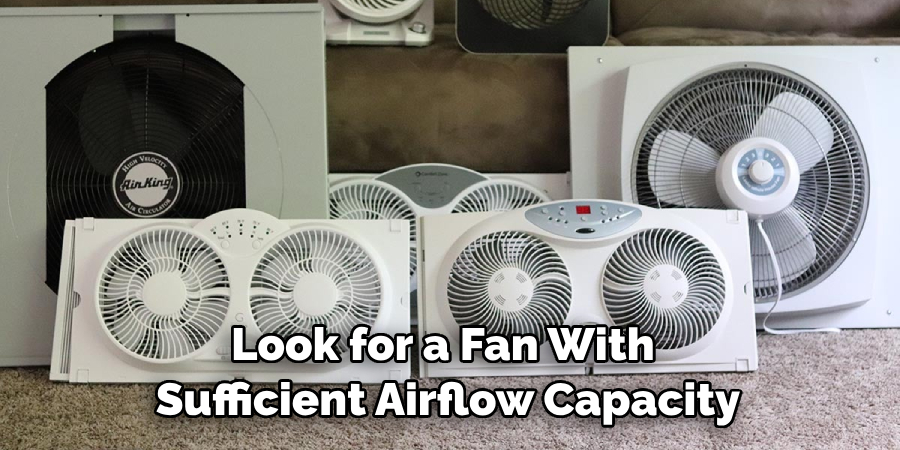 Look for a Fan With Sufficient Airflow Capacity