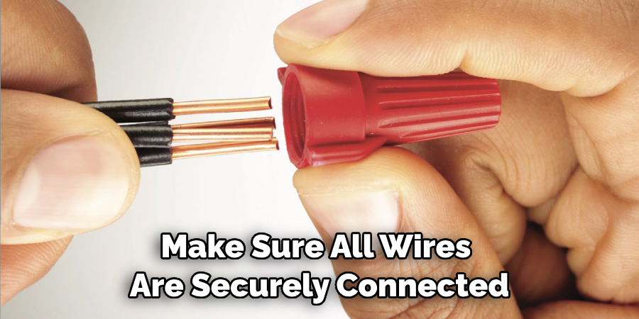 Make Sure All Wires Are Securely Connected