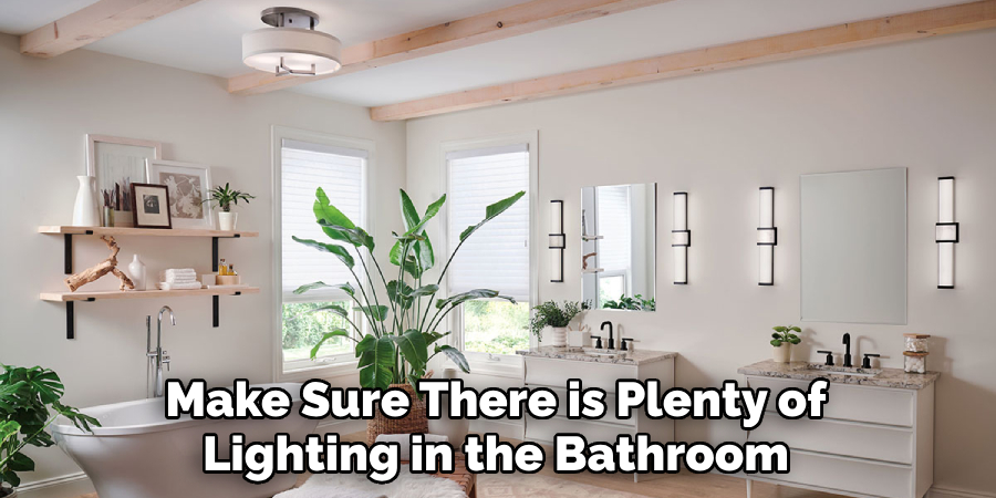 Make Sure There is Plenty of Lighting in the Bathroom