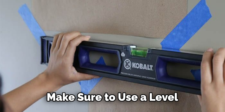 Make Sure to Use a Level 