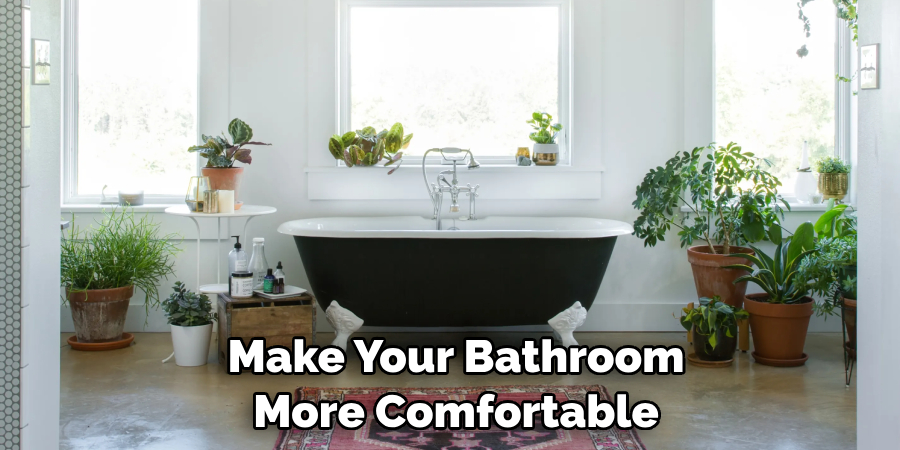 Make Your Bathroom More Comfortable