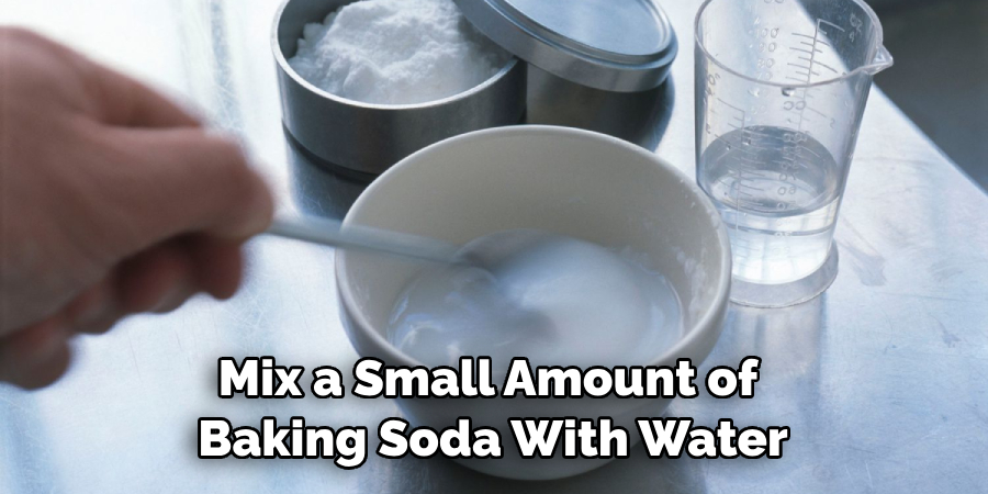 Mix a Small Amount of Baking Soda With Water