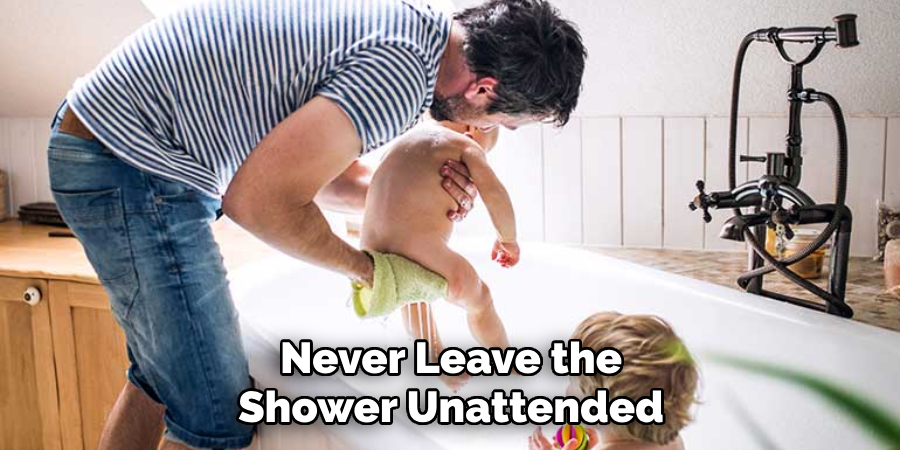 Never Leave the Shower Unattended