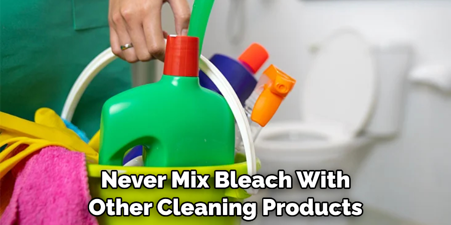 Never Mix Bleach With Other Cleaning Products