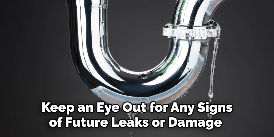  Keep an Eye Out for Any Signs of Future Leaks or Damage