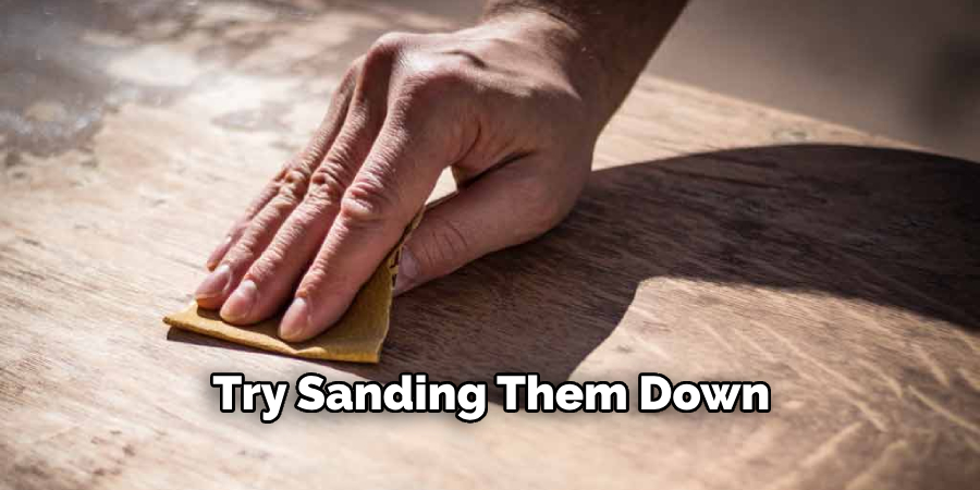  Try Sanding Them Down