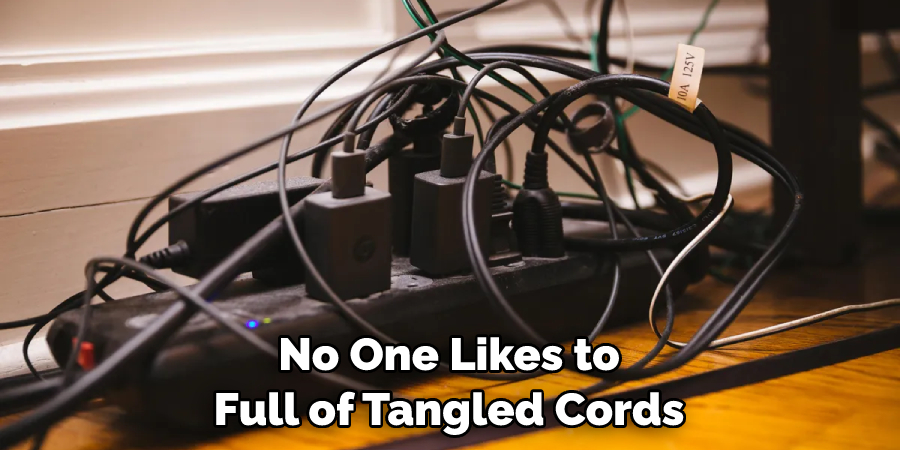 No One Likes to Full of Tangled Cords