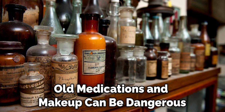 Old Medications and Makeup Can Be Dangerous