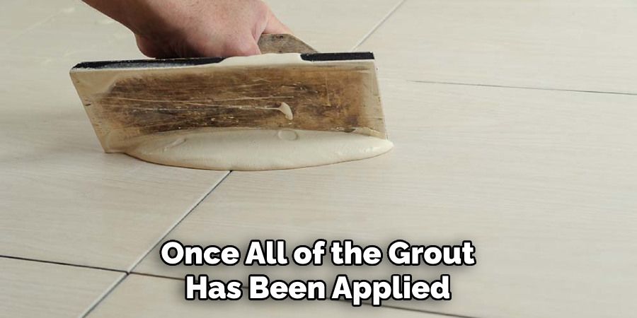 Once All of the Grout Has Been Applied