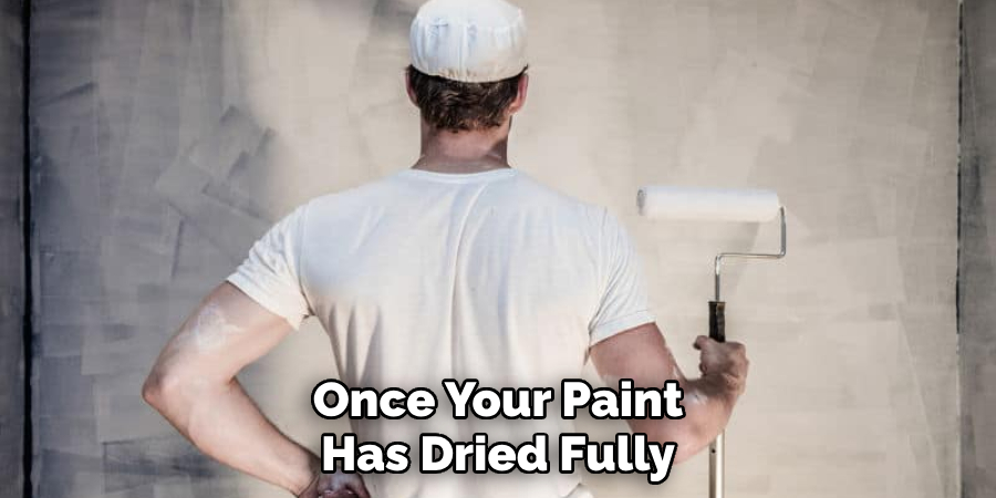 Once Your Paint Has Dried Fully