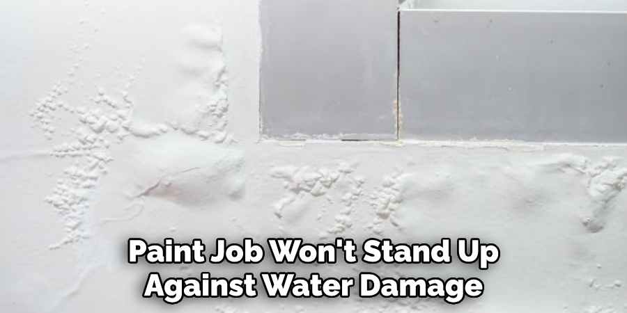 Paint Job Won't Stand Up Against Water Damage