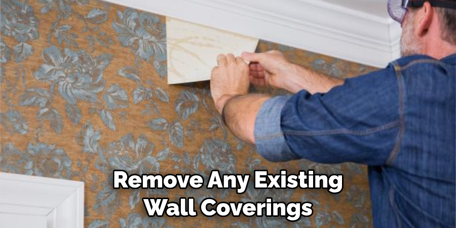 Remove Any Existing Wall Coverings