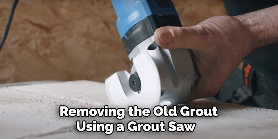  Removing the Old Grout Using a Grout Saw 