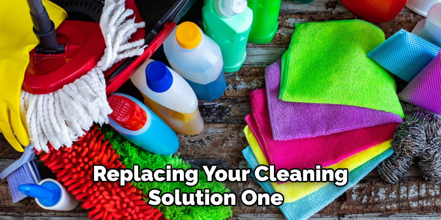  Replacing Your Cleaning Solution One 