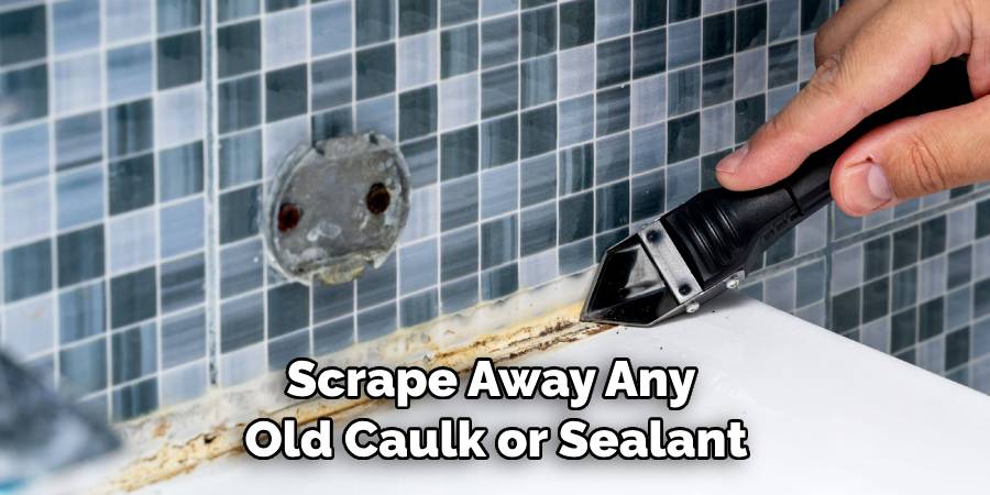Scrape Away Any Old Caulk or Sealant