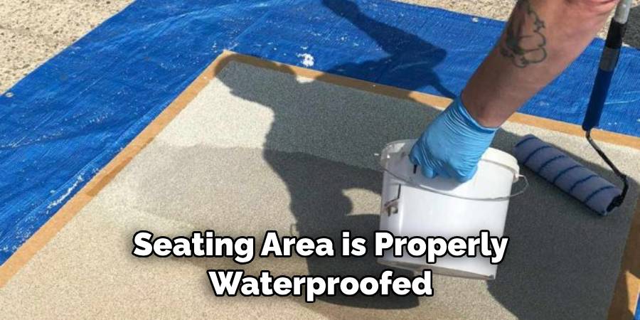 Seating Area is Properly Waterproofed