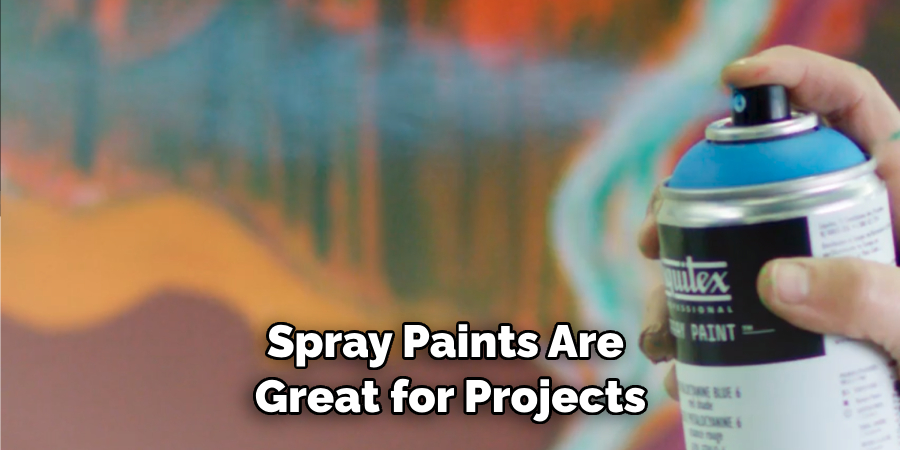 Spray Paints Are Great for Projects