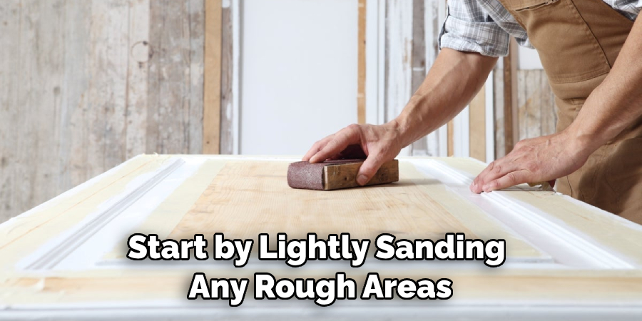 Start by Lightly Sanding Any Rough Areas