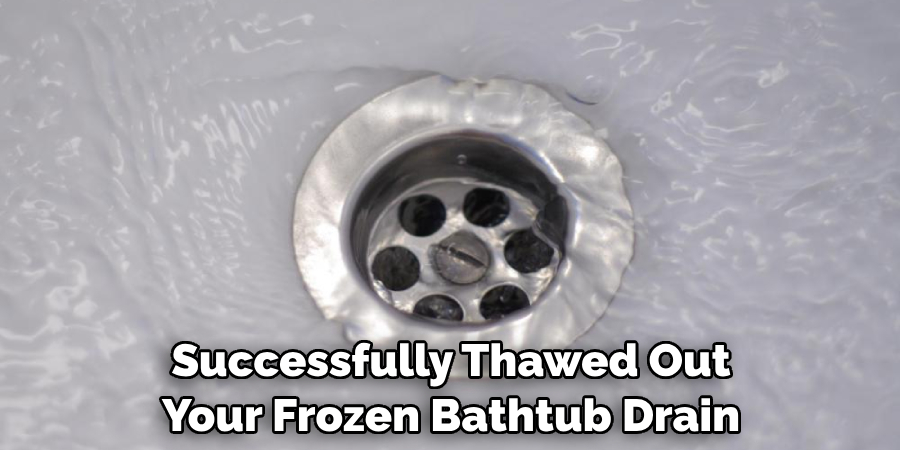 Successfully Thawed Out Your Frozen Bathtub Drain