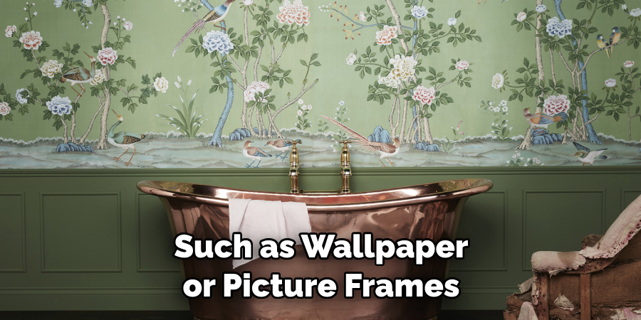 Such as Wallpaper or Picture Frames