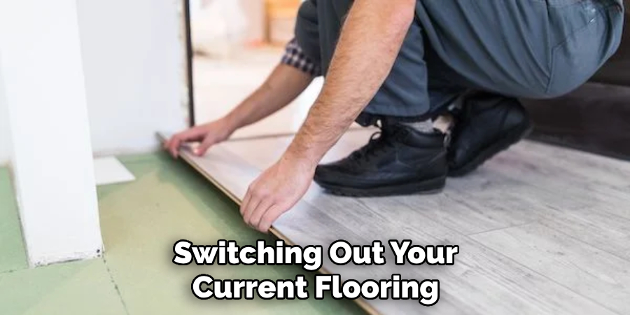 Switching Out Your Current Flooring