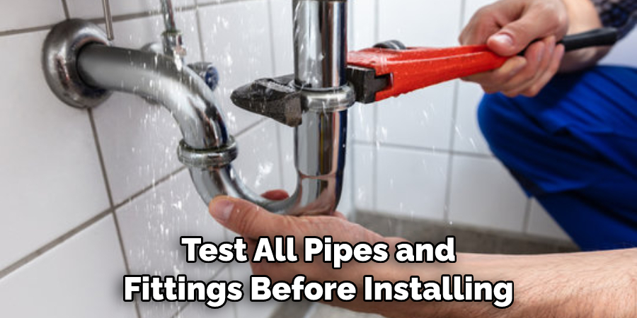 Test All Pipes and Fittings Before Installing