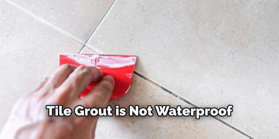 Tile Grout is Not Waterproof