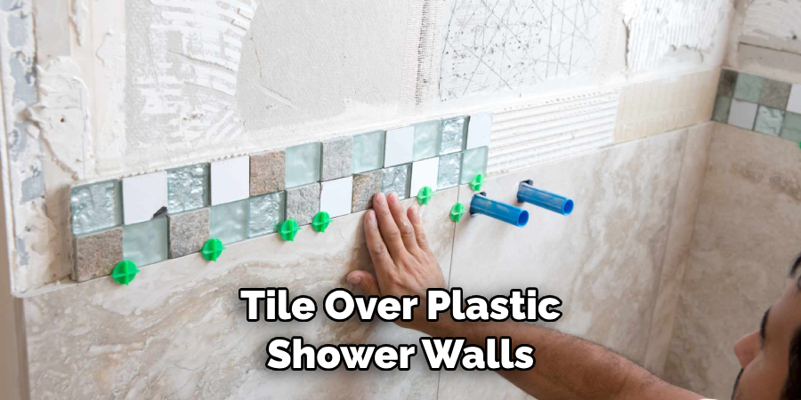 Tile Over Plastic Shower Walls